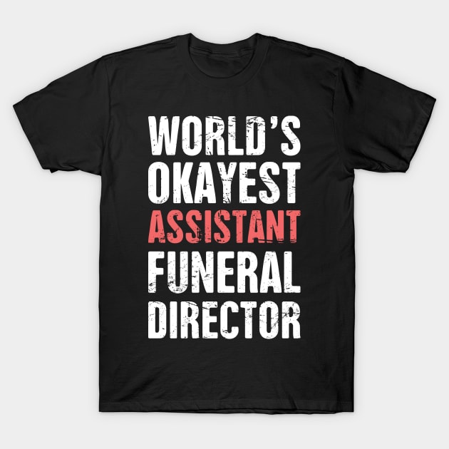 World's Okayest Assistant Funeral Director T-Shirt by MeatMan